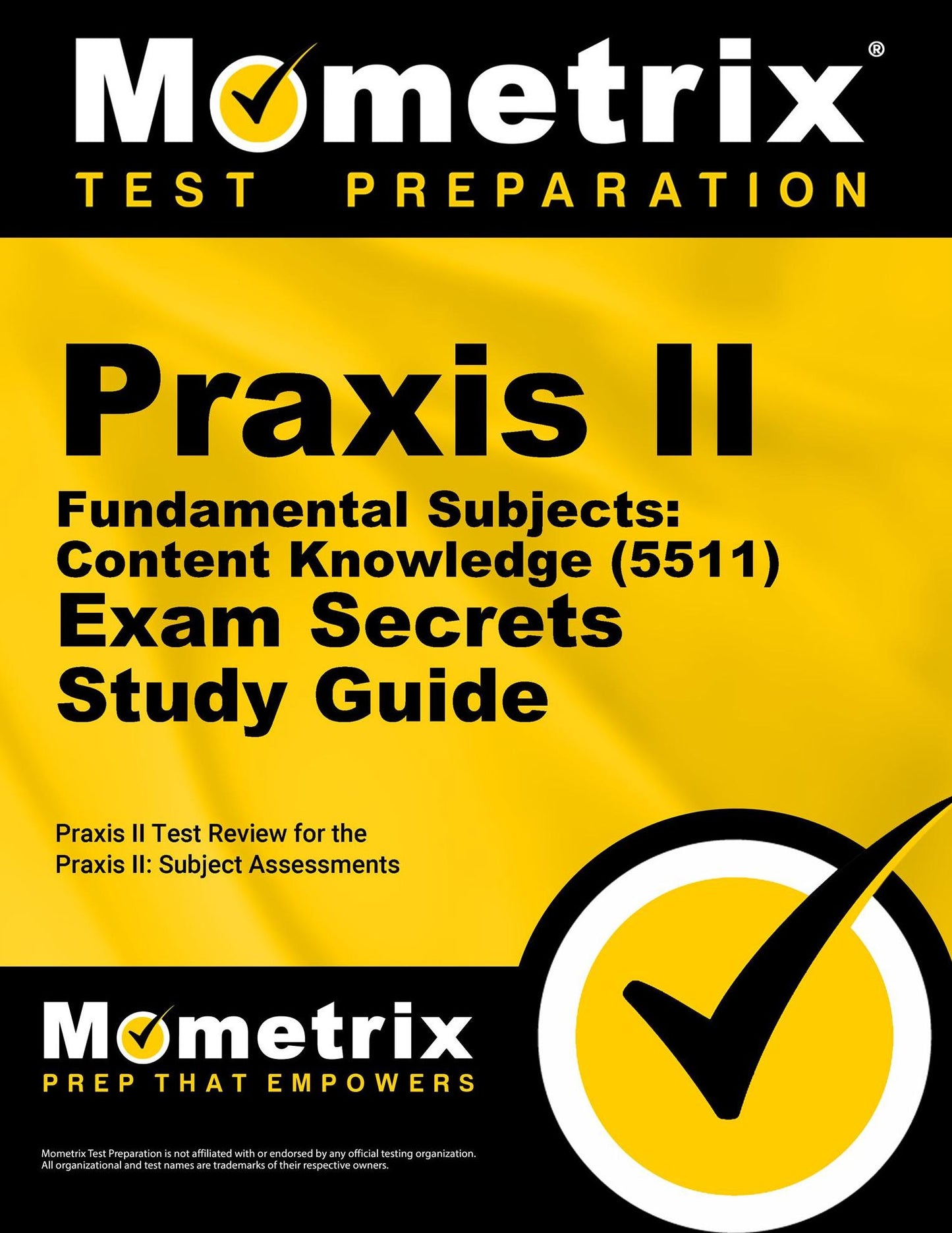 Praxis II Fundamental Subjects: Content Knowledge (0511) Exam Secrets Study Guide: Praxis II Test Review for the Praxis II: Subject Assessments