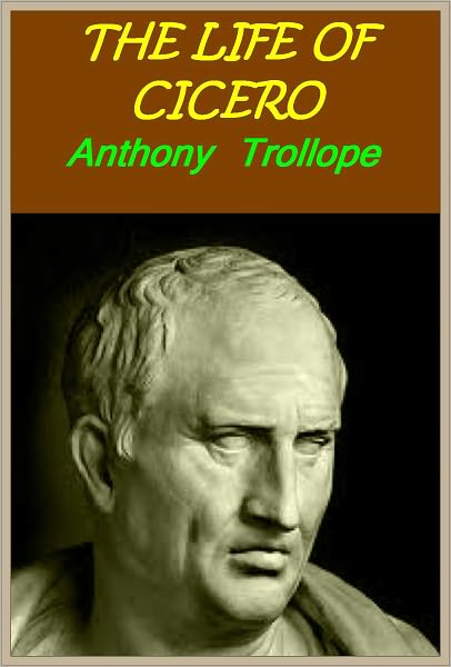 The Life of Cicero, VOL.1 (of 2)(with active TOC for easy navigation)