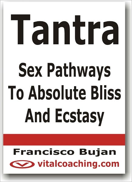 Tantra - Sex Pathways To Absolute Bliss And Ecstasy