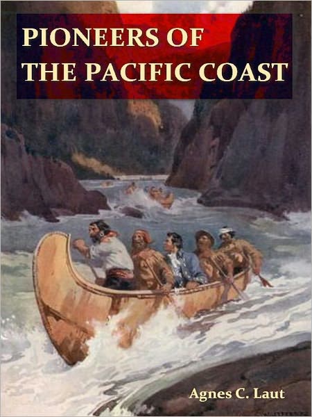 Pioneers of the Pacific Coast, A Chronicle of Sea Rovers and Fur Hunters [Illustrated]