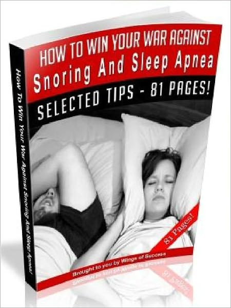 How To Win Your War Against Snoring And Sleep Apnea (Ultimate Collection)
