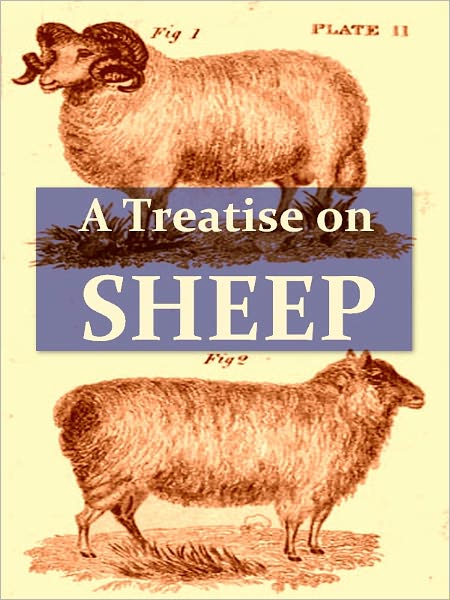 A Treatise on Sheep: The Best Means for their Improvement, General Management, and the Treatment of Their Diseases, Twelfth Edition [Illustrated]