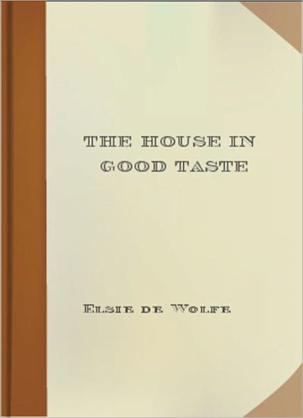 The House In Good Taste: An Art Classic By Elsie De Wolfe!