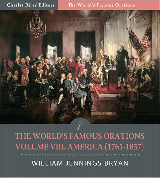 The World's Famous Orations: Volume VIII, America (1761-1837) (Illustrated)