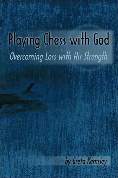 Playing Chess with God: Overcoming Loss with His Strength
