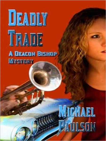 Deadly Trade: Dead Men Don't Make Housecalls [A Deacon Bishop Mystery]
