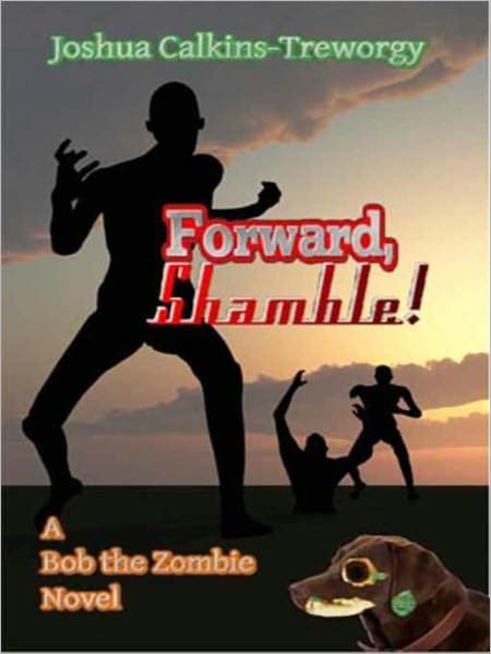 Forward, Shamble! A Bob the Zombie Novel
