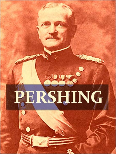 The Story of General Pershing [Illustrated]