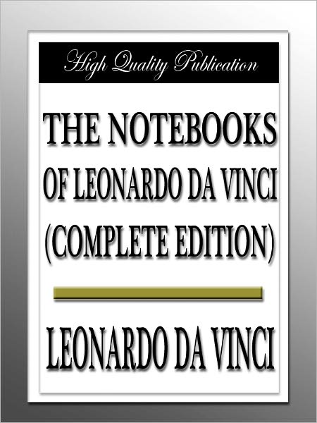 The Notebooks of Leonardo da Vinci (Complete Edition)
