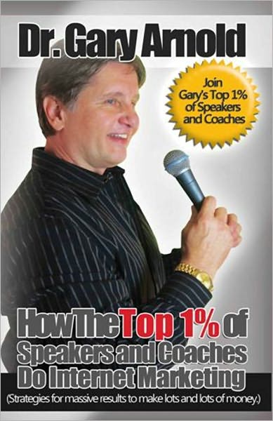 How the Top 1% of Speakers and Coaches Do Internet Marketing (Strategies for Massive Results to Make Lots and Lots of Money)