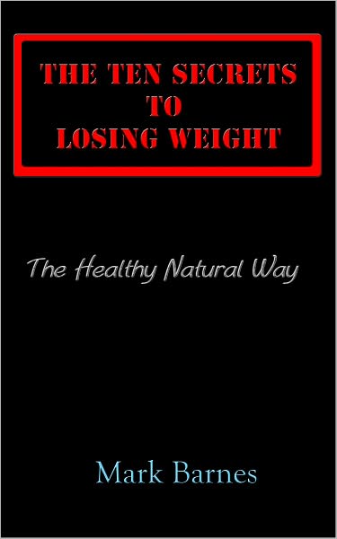 The Ten Secrets to Losing Weight the Healthy Natural Way