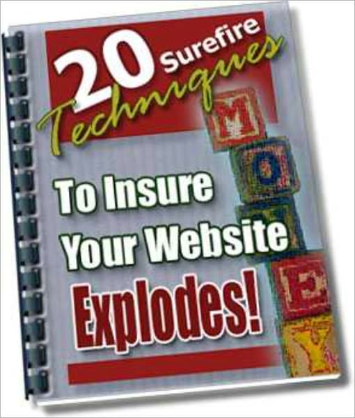 20 Surefire Techniques To Insure Your Website Explodes