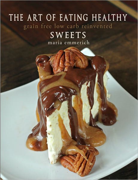 The Art of Healthy Eating - Sweets: grain free low carb reinvented