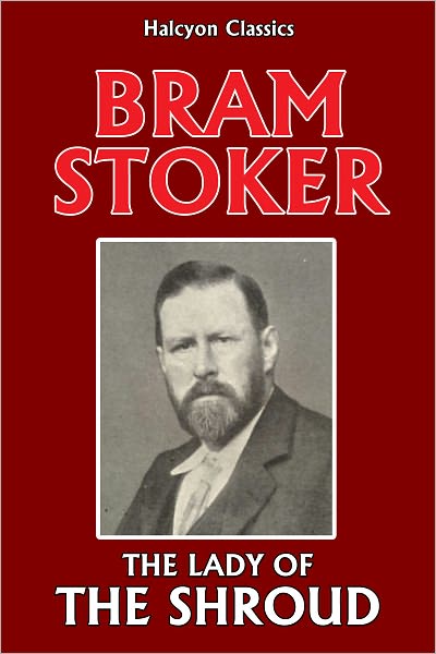 The Lady of the Shroud by Bram Stoker (Unabridged Edition)