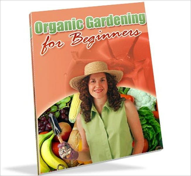 Vegetarian & Vegan eBook - Organic Gardening For Beginners - Take Control of What Your Family Eats Daily...