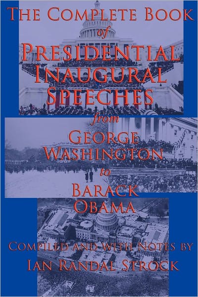 The Complete Book of Presidential Inaugural Speeches: from George Washington to Barack Obama