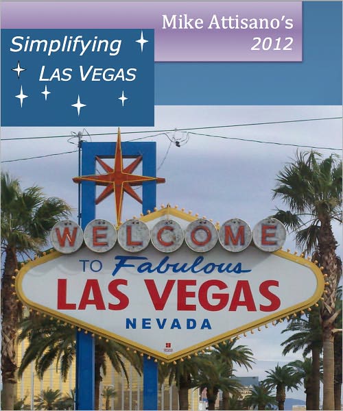 Simplifying Las Vegas 2012 (A Travel Guide for Everyone)