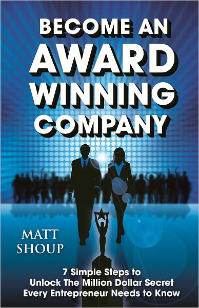 Become An Award Winning Company: 7 Simple Steps to Unlock The Million Dollar Secret Every Entrepreneur Needs to Know