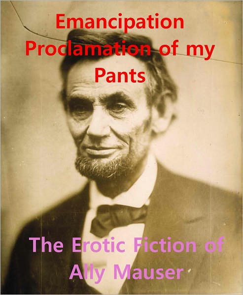 Emancipation Proclamation of my Pants
