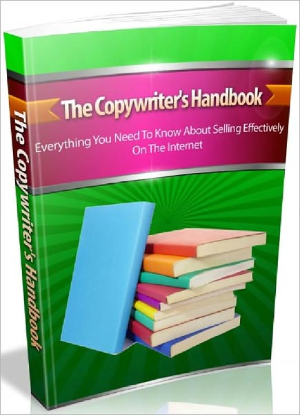The Copywriters Handbook - Everything You Need To Know About Selling Effectively On The Internet