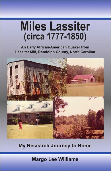 Miles Lassiter (circa 1777-1850): An Early African-American Quaker from Lassiter Mill, Randolph County, North Carolina: My Research Journey to Home