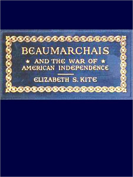 Beaumarchais and the War of American Independence, Vol. 1 of 2 [Illustrated]