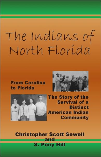 The Indians of North Florida: From Carolina to Florida, the Story of the Survival of a Distinct American Indian Community