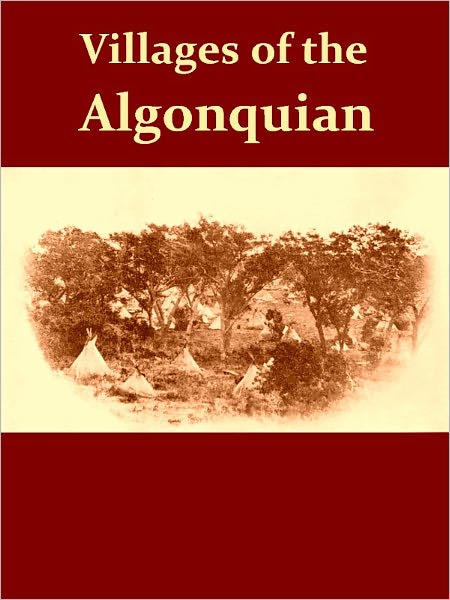 Villages of the Algonquian, Siouan, and Caddoan Tribes West of the Mississippi [Illustrated]
