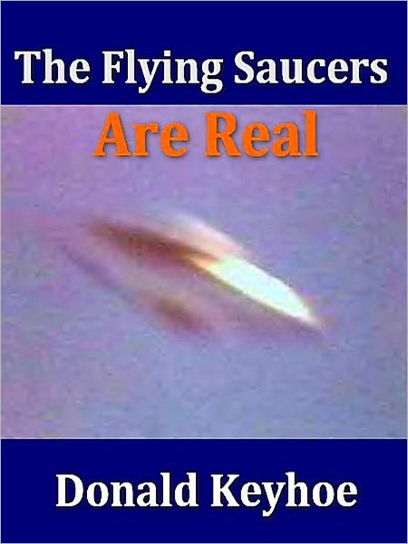 The Flying Saucers Are Real