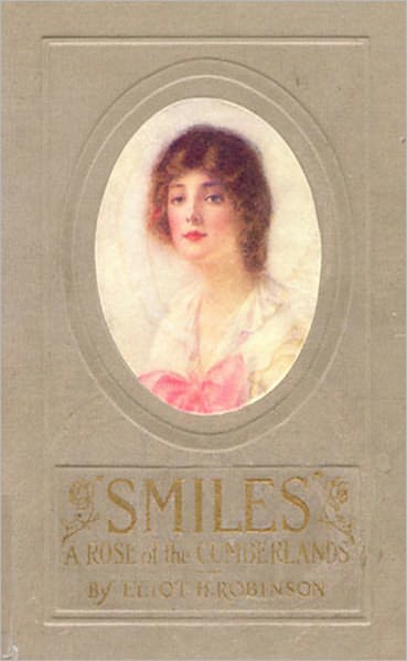 Smiles: A Rose of the Cumberlands! A Romance Classic By Eliot H. Robinson!