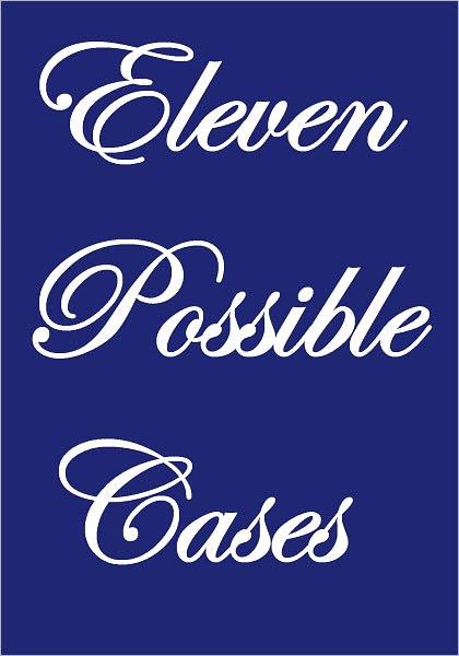 Eleven Possible Cases