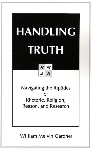 Handling Truth: Navigating the Riptides of Rhetoric, Religion, Reason, and Research
