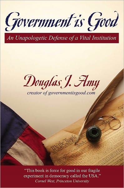Government is Good: An Unapologetic Defense of a Vital Institution