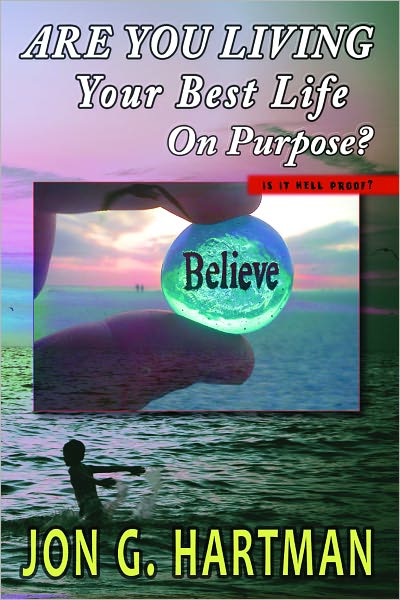 Are You Living Your Best Life On Purpose? Is It Hell Proof?