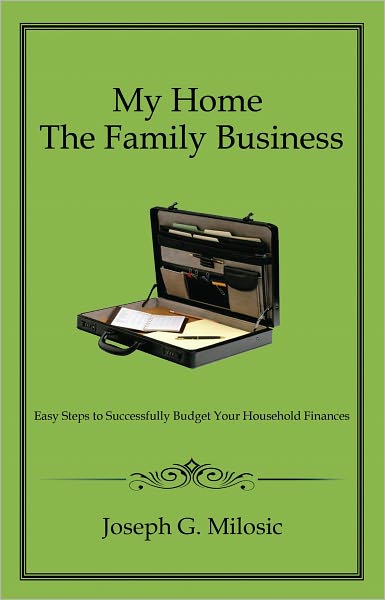 My Home the Family Business: Easy Steps to Successfully Budget Your Household Finances