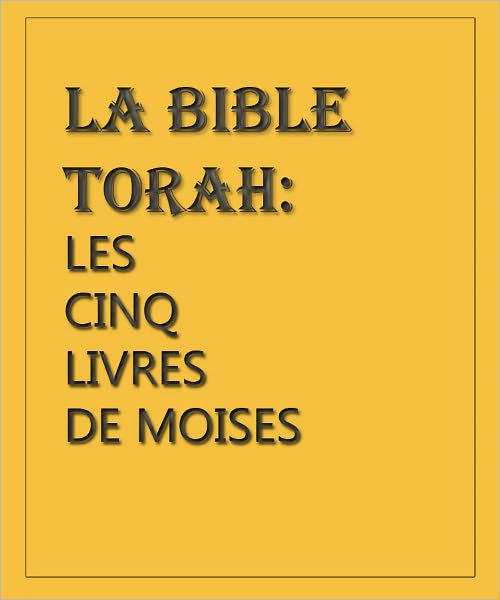 La Bible Torah: Les Cinq Livres De Mo&iuml;se
