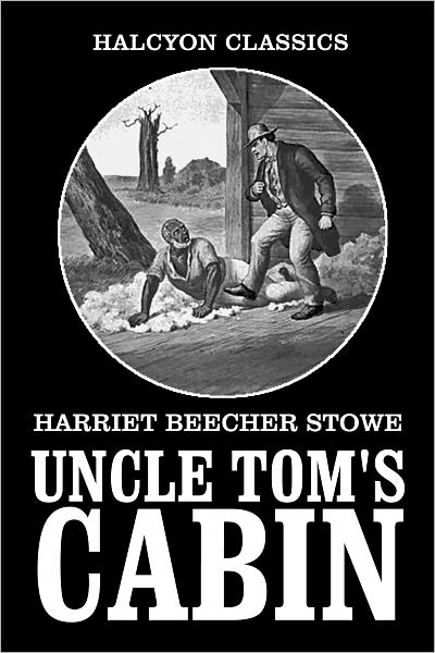 Uncle Tom's Cabin & The Key to Uncle Tom's Cabin by Harriet Beecher Stowe