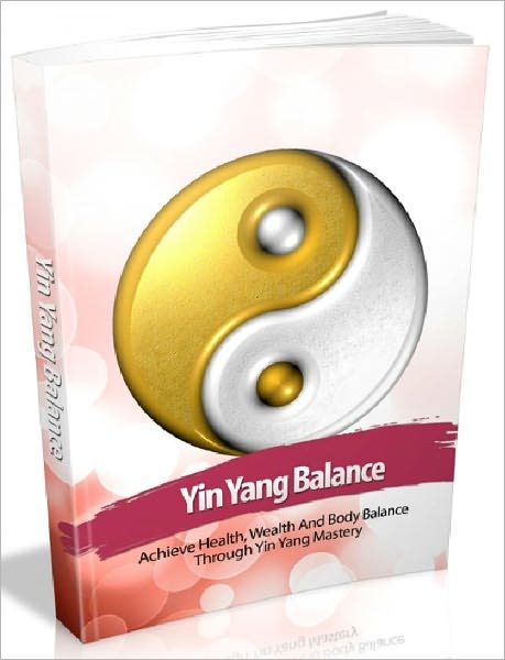 Yin Yang Balance - Achieve Health, Wealth And Body Balance Through Yin Yang Mastery AAA+++