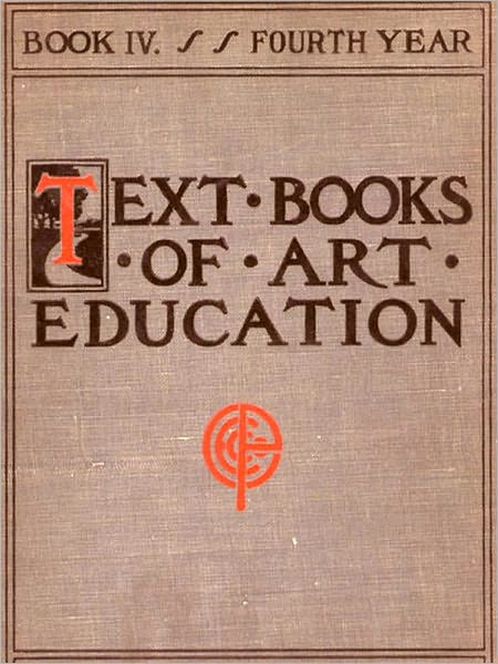 Text Books of Art Education, Book IV, Fourth Year [Illustrated]