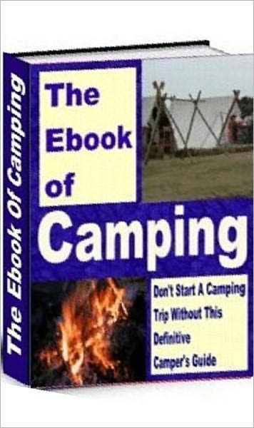 Camping Outdoor Skills eBook - The Book of Camping - Your Ultimate Guide to Family and Scouts Camping..