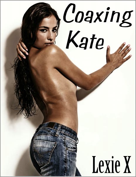 Coaxing Kate
