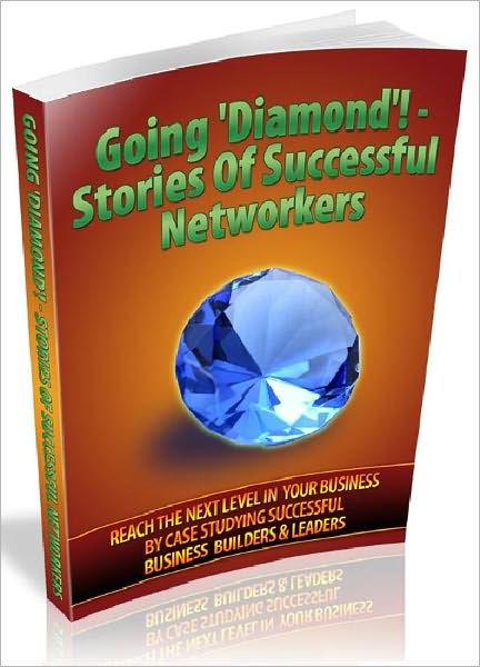 Going ‘Diamond’ – Stories Of Successful Networkers: Reach The Next Level In Your Business By Case Studying Successful Business Builders and Leaders (Recommended)
