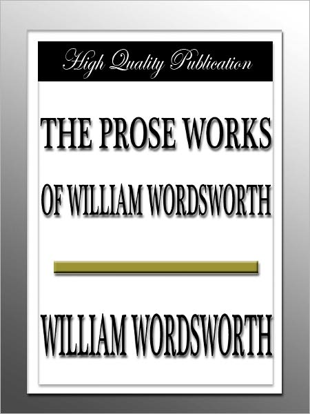 The Prose Works of William Wordsworth