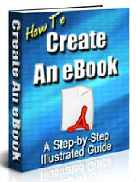 How to Create an e-Book - A Step-by-Step Illustrated Guide (Master Edition)