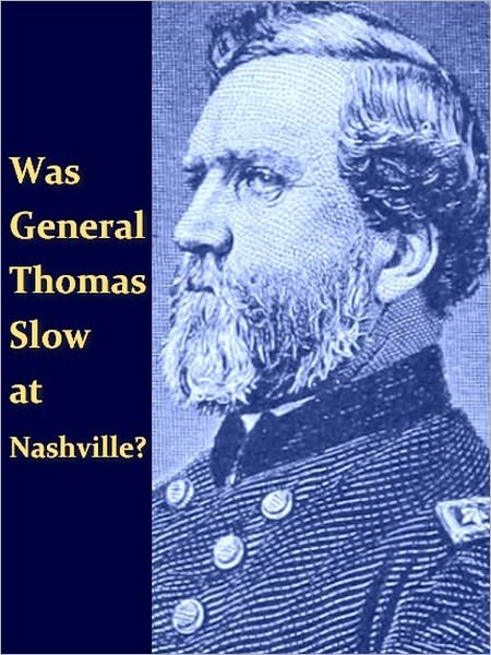 Was General Thomas Slow at Nashville?