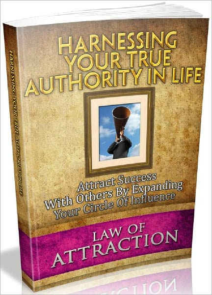 Harnessing Your True Authority In Life - Attract Success With Others By Expanding Your Circle Of Influence