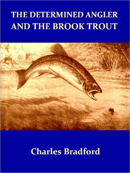 The Determined Angler and the Brook Trout, Second Edition [Illustrated]