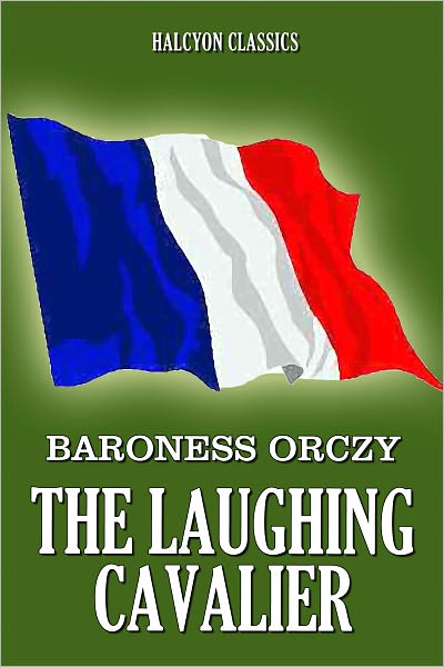 The Laughing Cavalier by Emmuska Orczy [Scarlet Pimpernel #1]