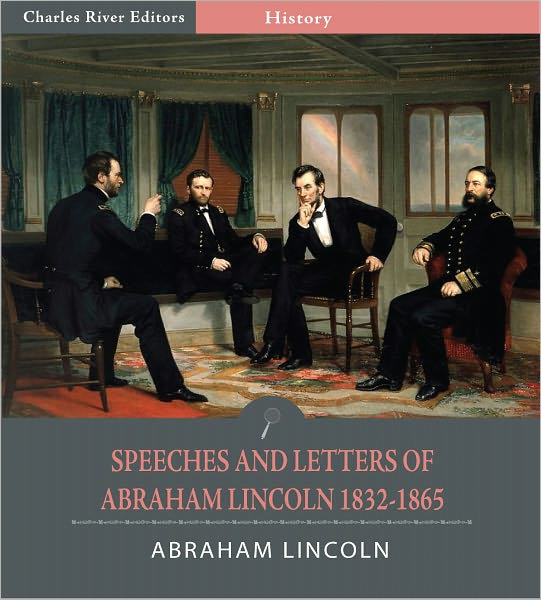 Speeches and Letters of Abraham Lincoln, 1832-1865 (Illustrated)