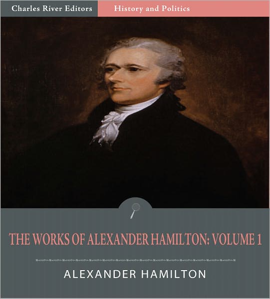 The Works of Alexander Hamilton: Volume 1 (Illustrated)